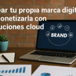 Crear tu propia marca digital y monetizarla con soluciones cloud