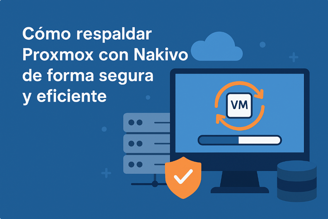 Cómo respaldar Proxmox con Nakivo de forma segura y eficiente